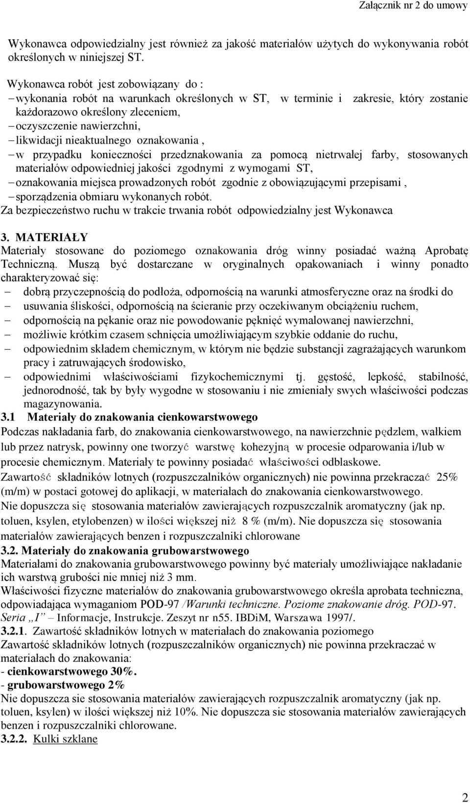 nieaktualnego oznakowania, w przypadku konieczności przedznakowania za pomocą nietrwałej farby, stosowanych materiałów odpowiedniej jakości zgodnymi z wymogami ST, oznakowania miejsca prowadzonych