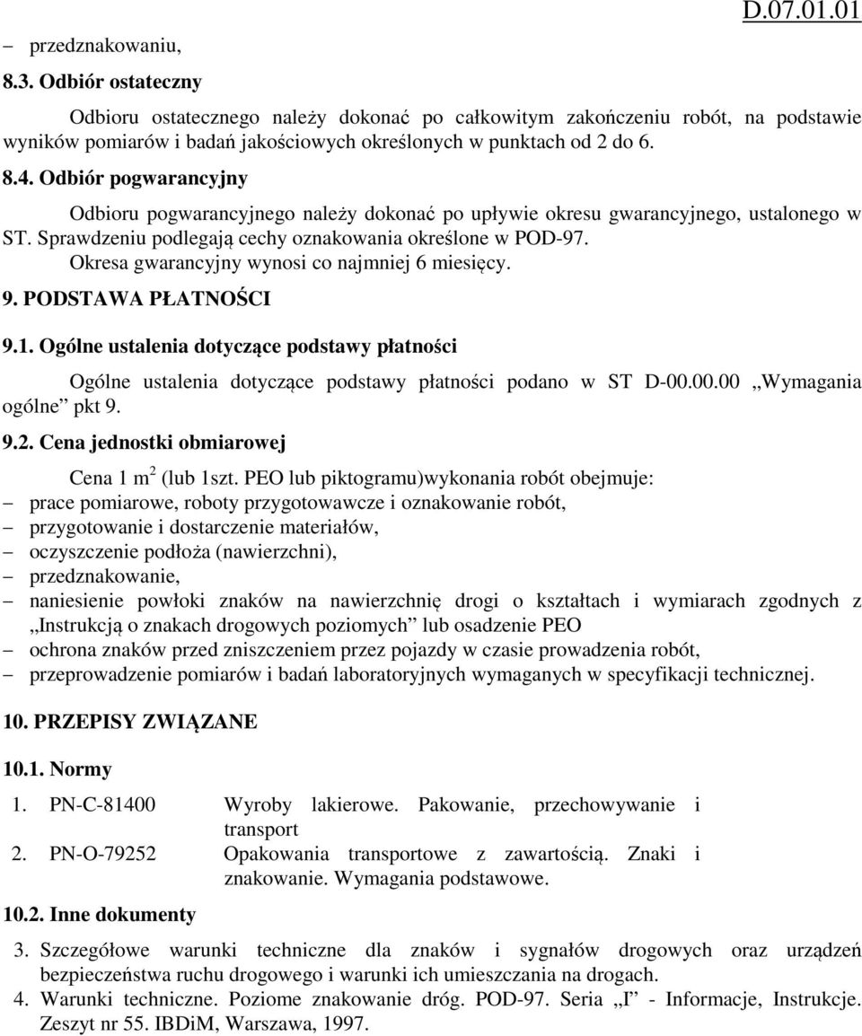 Okresa gwarancyjny wynosi co najmniej 6 miesięcy. 9. PODSTAWA PŁATNOŚCI 9.1. Ogólne ustalenia dotyczące podstawy płatności Ogólne ustalenia dotyczące podstawy płatności podano w ST D-00.