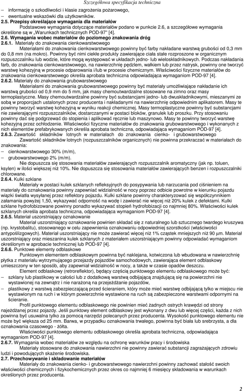 6.1. Materiały do znakowania cienkowarstwowego Materiałami do znakowania cienkowarstwowego powinny być farby nakładane warstwą grubości od 0,3 mm do 0,8 mm (na mokro).