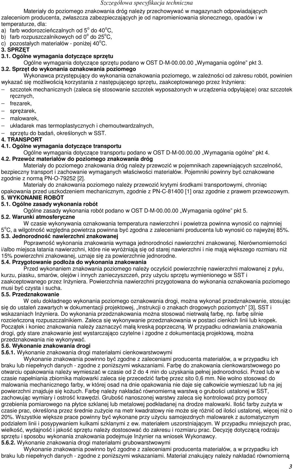 Ogólne wymagania dotyczące sprzętu Ogólne wymagania dotyczące sprzętu podano w OST D-M-00.00.00 Wymagania ogólne pkt 3. 3.2.