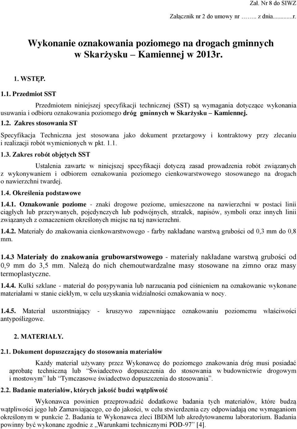 Zakres stosowania ST Specyfikacja Techniczna jest stosowana jako dokument przetargowy i kontraktowy przy zlecaniu i realizacji robót wymienionych w pkt. 1.1. 1.3.