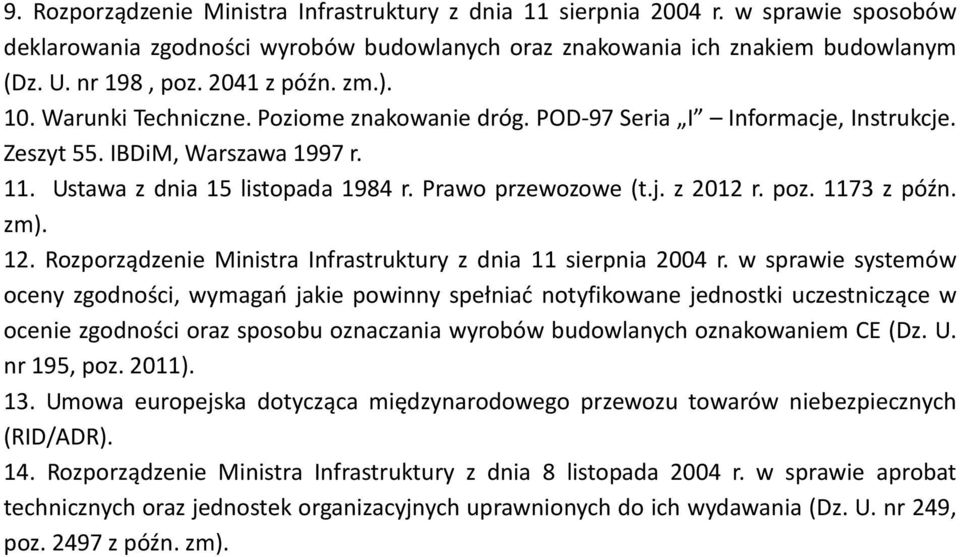 Prawo przewozowe (t.j. z 2012 r. poz. 1173 z późn. zm). 12. Rozporządzenie Ministra Infrastruktury z dnia 11 sierpnia 2004 r.