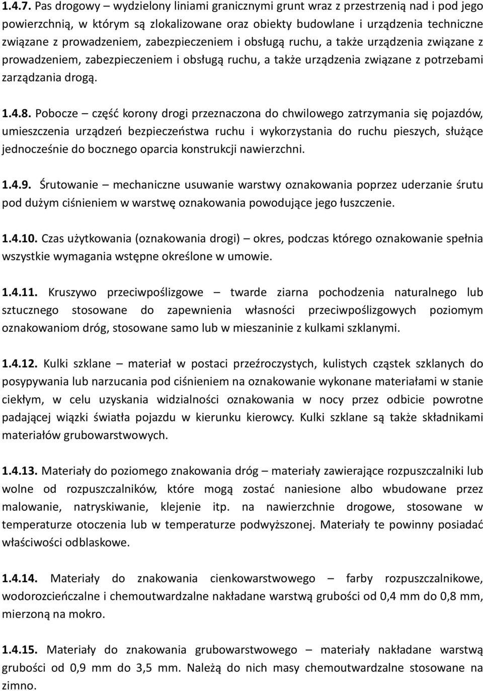 zabezpieczeniem i obsługą ruchu, a także urządzenia związane z prowadzeniem, zabezpieczeniem i obsługą ruchu, a także urządzenia związane z potrzebami zarządzania drogą. 1.4.8.