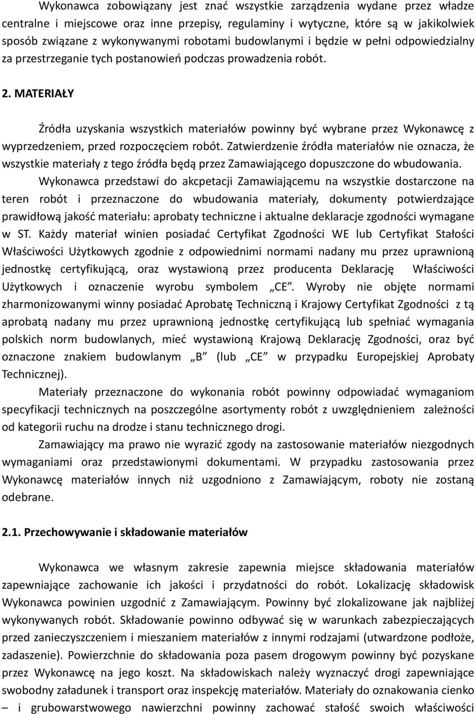 MATERIAŁY Źródła uzyskania wszystkich materiałów powinny być wybrane przez Wykonawcę z wyprzedzeniem, przed rozpoczęciem robót.