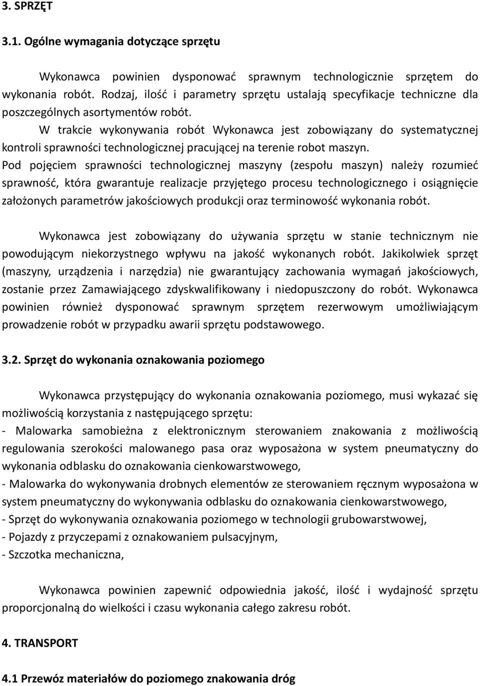 W trakcie wykonywania robót Wykonawca jest zobowiązany do systematycznej kontroli sprawności technologicznej pracującej na terenie robot maszyn.