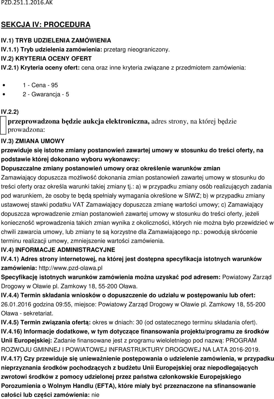 3) ZMIANA UMOWY przewiduje się istotne zmiany postanowień zawartej umowy w stosunku do treści oferty, na podstawie której dokonano wyboru wykonawcy: Dopuszczalne zmiany postanowień umowy oraz