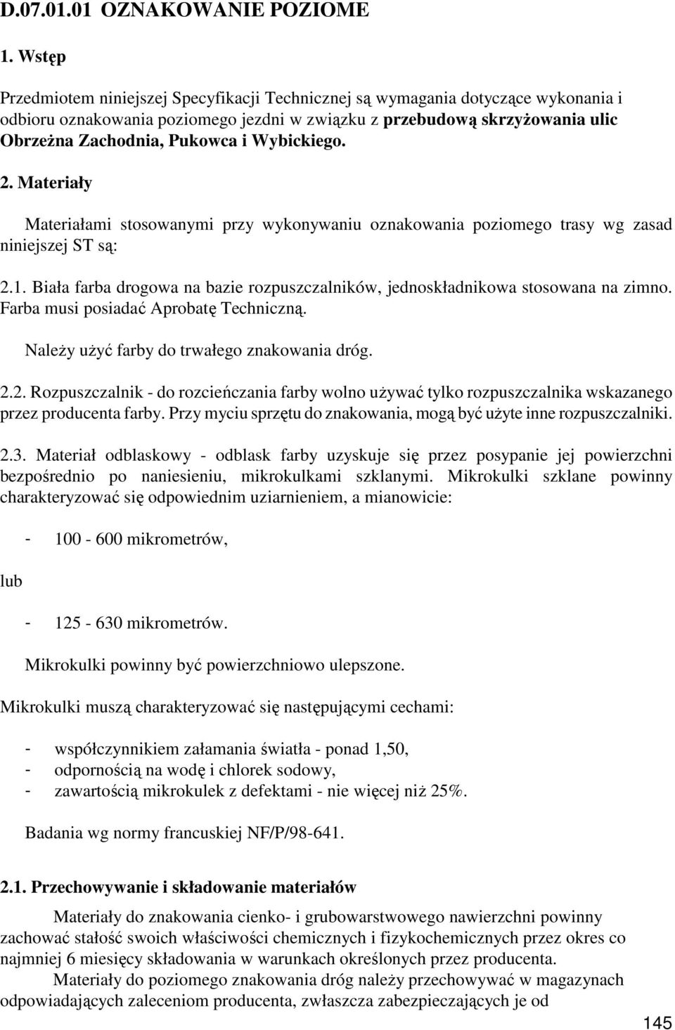 Wybickiego. 2. Materiały Materiałami stosowanymi przy wykonywaniu oznakowania poziomego trasy wg zasad niniejszej ST są: 2.1.