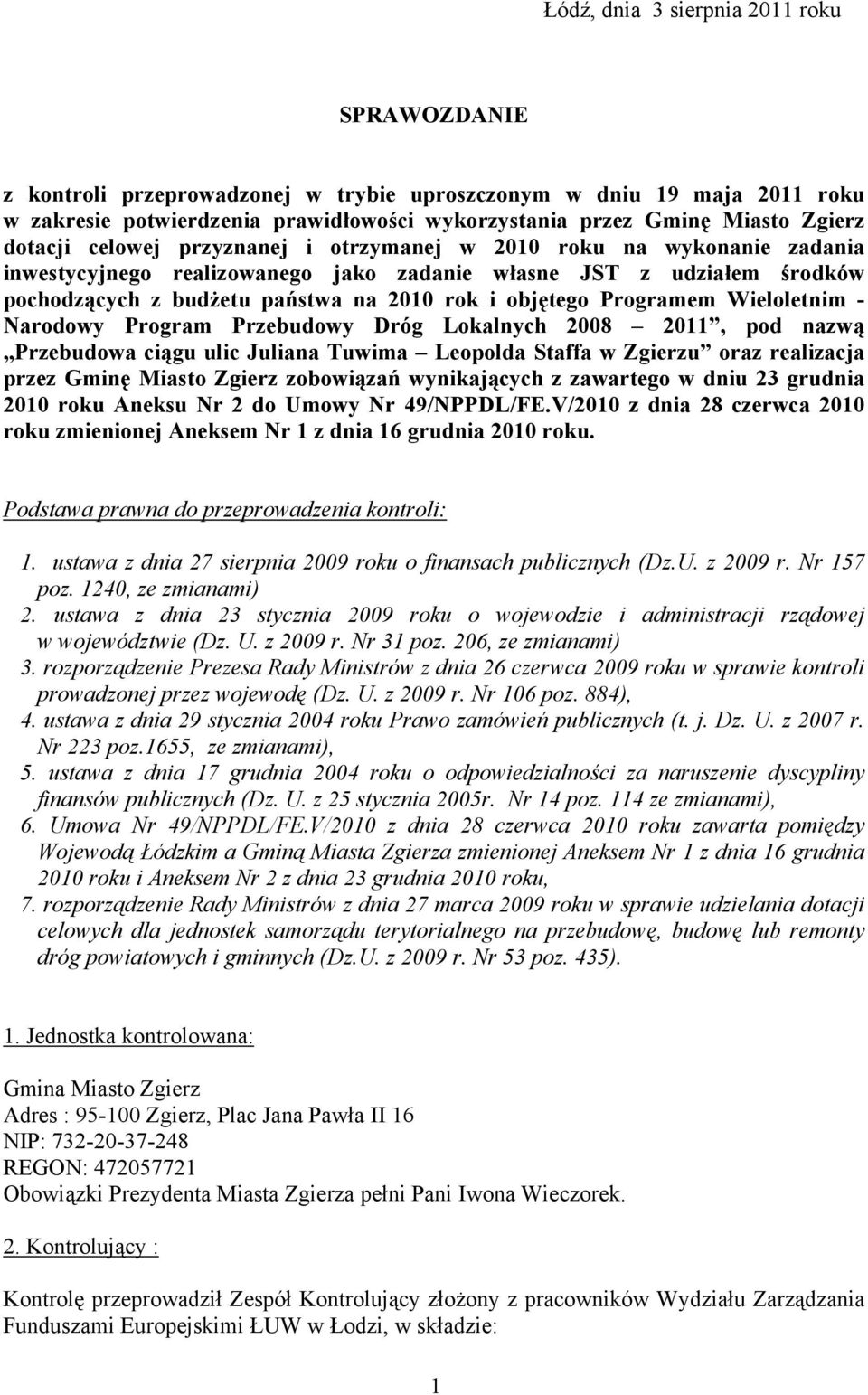 Programem Wieloletnim - Narodowy Program Przebudowy Dróg Lokalnych 2008 2011, pod nazwą Przebudowa ciągu ulic Juliana Tuwima Leopolda Staffa w Zgierzu oraz realizacja przez Gminę Miasto Zgierz