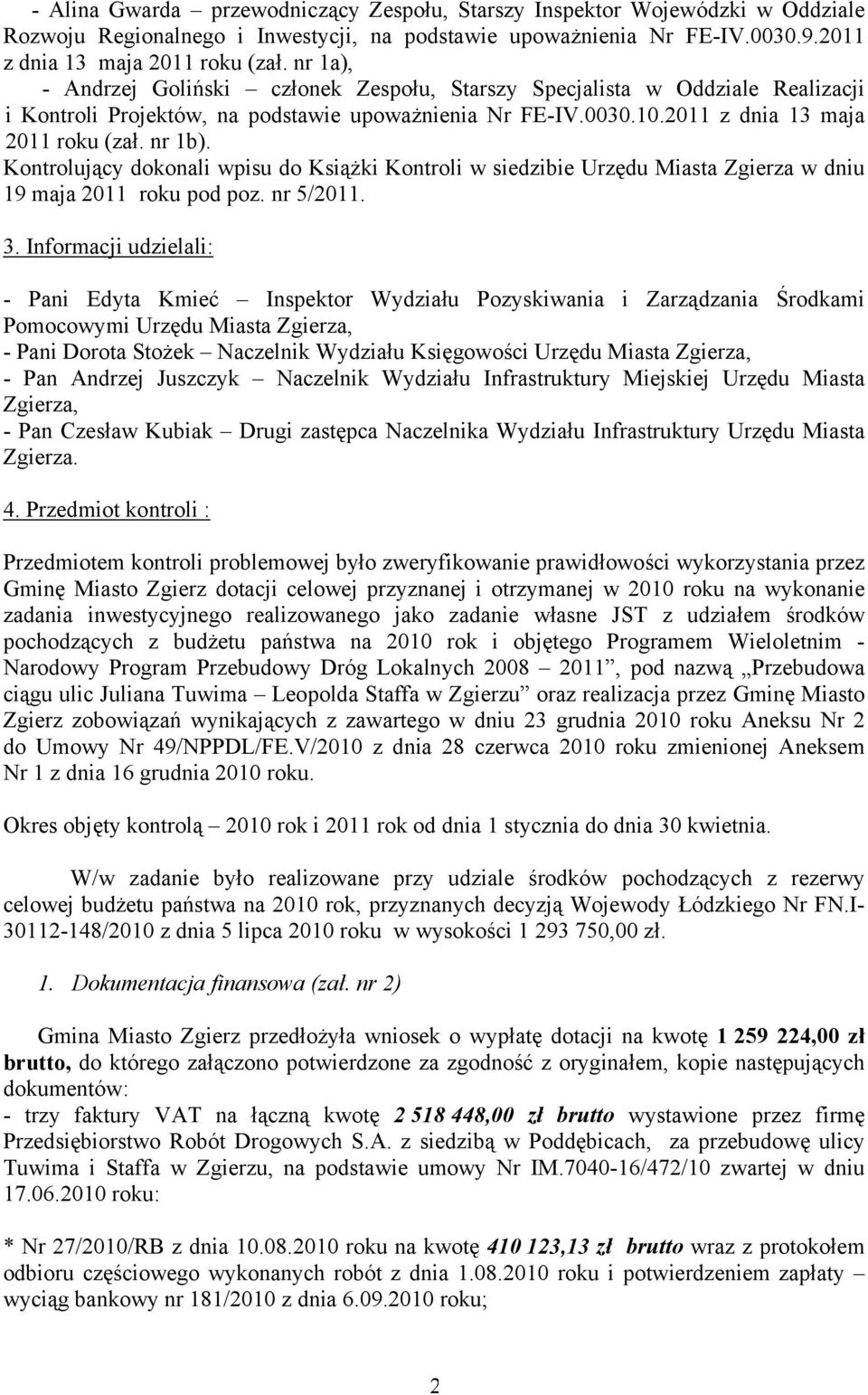 Kontrolujący dokonali wpisu do Książki Kontroli w siedzibie Urzędu Miasta Zgierza w dniu 19 maja 2011 roku pod poz. nr 5/2011. 3.