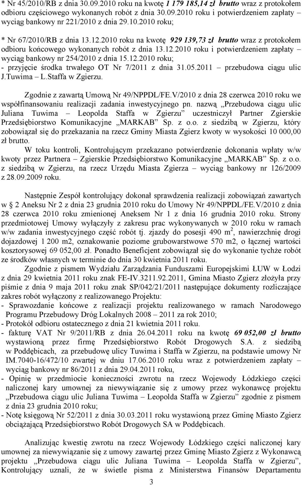 12.2010 roku; - przyjęcie środka trwałego OT Nr 7/2011 z dnia 31.05.2011 przebudowa ciągu ulic J.Tuwima L.Staffa w Zgierzu. Zgodnie z zawartą Umową Nr 49/NPPDL/FE.