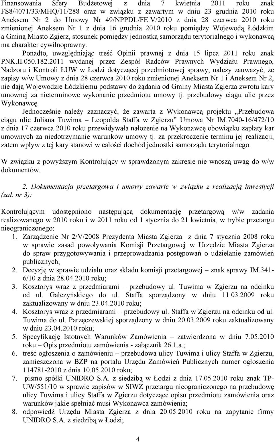 wykonawcą ma charakter cywilnoprawny. Ponadto, uwzględniając treść Opinii prawnej z dnia 15 lipca 2011 roku znak PNK.II.050.182.