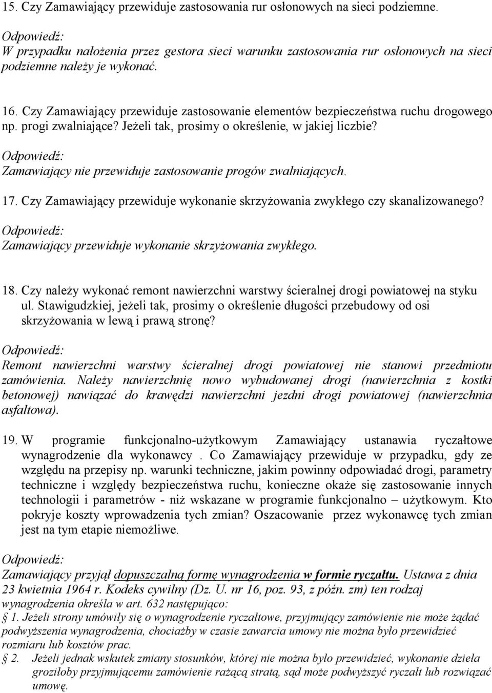 Zamawiający nie przewiduje zastosowanie progów zwalniających. 17. Czy Zamawiający przewiduje wykonanie skrzyżowania zwykłego czy skanalizowanego?