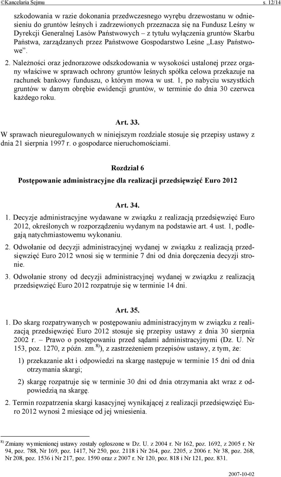 wyłączenia gruntów Skarbu Państwa, zarządzanych przez Państwowe Gospodarstwo Leśne Lasy Państwowe. 2.