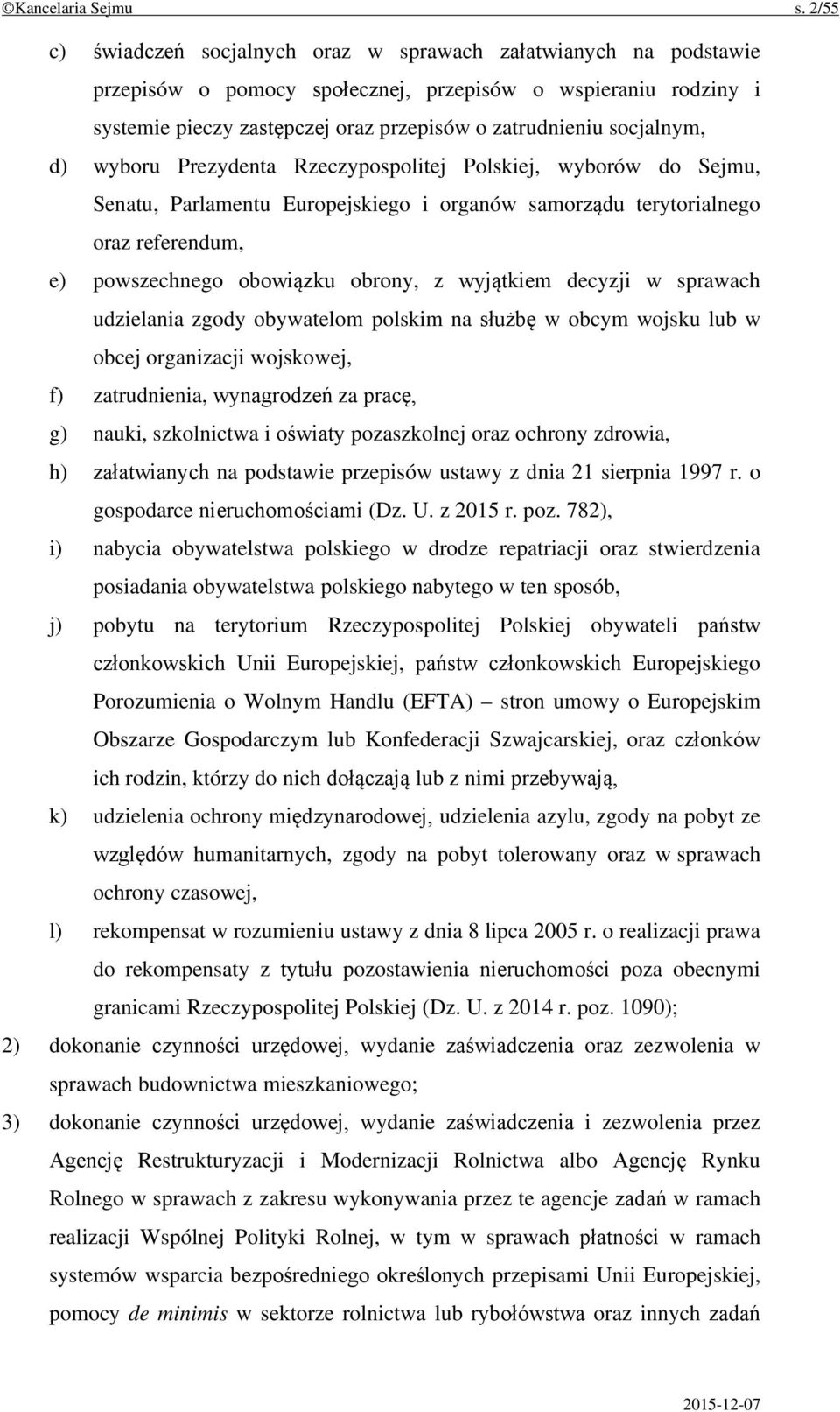 socjalnym, d) wyboru Prezydenta Rzeczypospolitej Polskiej, wyborów do Sejmu, Senatu, Parlamentu Europejskiego i organów samorządu terytorialnego oraz referendum, e) powszechnego obowiązku obrony, z