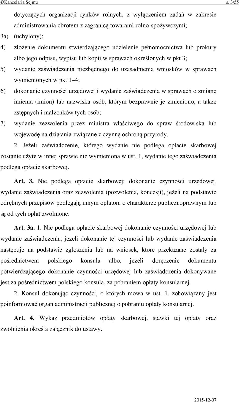 udzielenie pełnomocnictwa lub prokury albo jego odpisu, wypisu lub kopii w sprawach określonych w pkt 3; 5) wydanie zaświadczenia niezbędnego do uzasadnienia wniosków w sprawach wymienionych w pkt 1