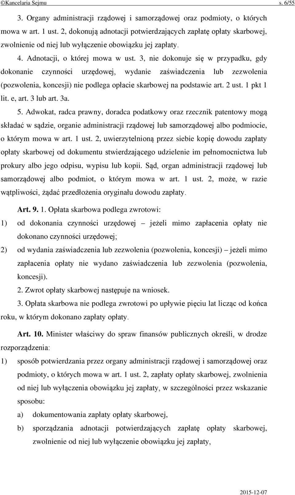 3, nie dokonuje się w przypadku, gdy dokonanie czynności urzędowej, wydanie zaświadczenia lub zezwolenia (pozwolenia, koncesji) nie podlega opłacie skarbowej na podstawie art. 2 ust. 1 pkt 1 lit.