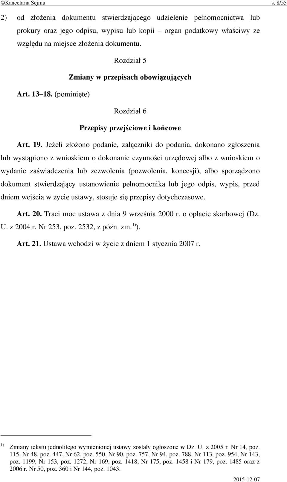 Rozdział 5 Zmiany w przepisach obowiązujących Art. 13 18. (pominięte) Rozdział 6 Przepisy przejściowe i końcowe Art. 19.