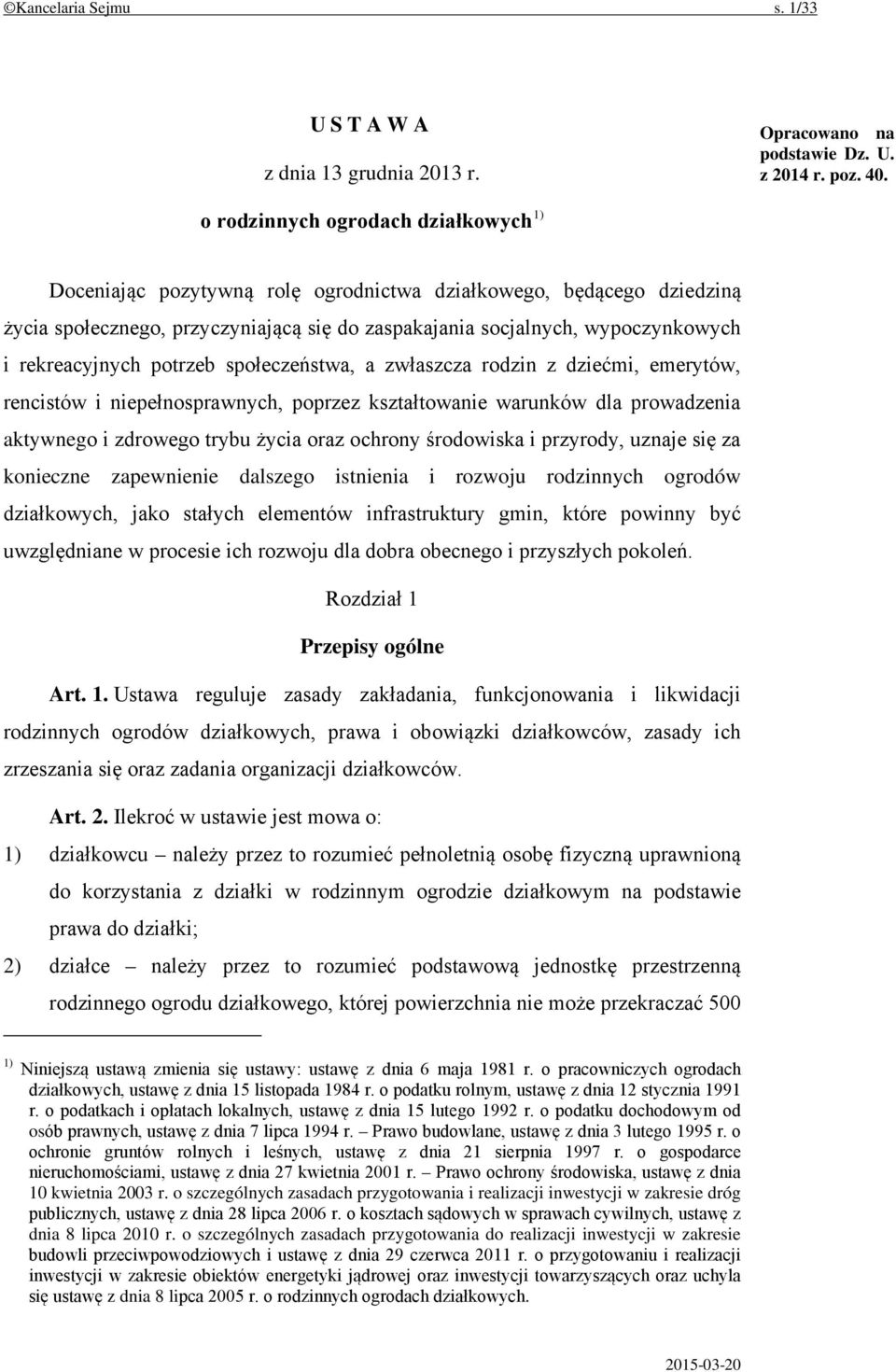 rekreacyjnych potrzeb społeczeństwa, a zwłaszcza rodzin z dziećmi, emerytów, rencistów i niepełnosprawnych, poprzez kształtowanie warunków dla prowadzenia aktywnego i zdrowego trybu życia oraz