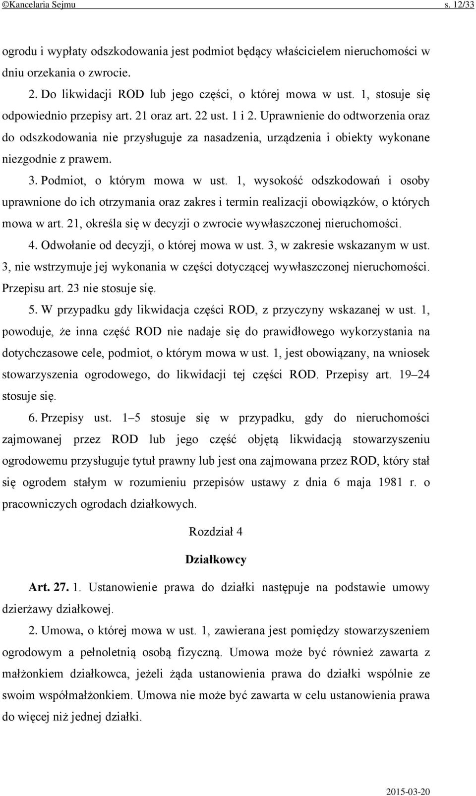 3. Podmiot, o którym mowa w ust. 1, wysokość odszkodowań i osoby uprawnione do ich otrzymania oraz zakres i termin realizacji obowiązków, o których mowa w art.