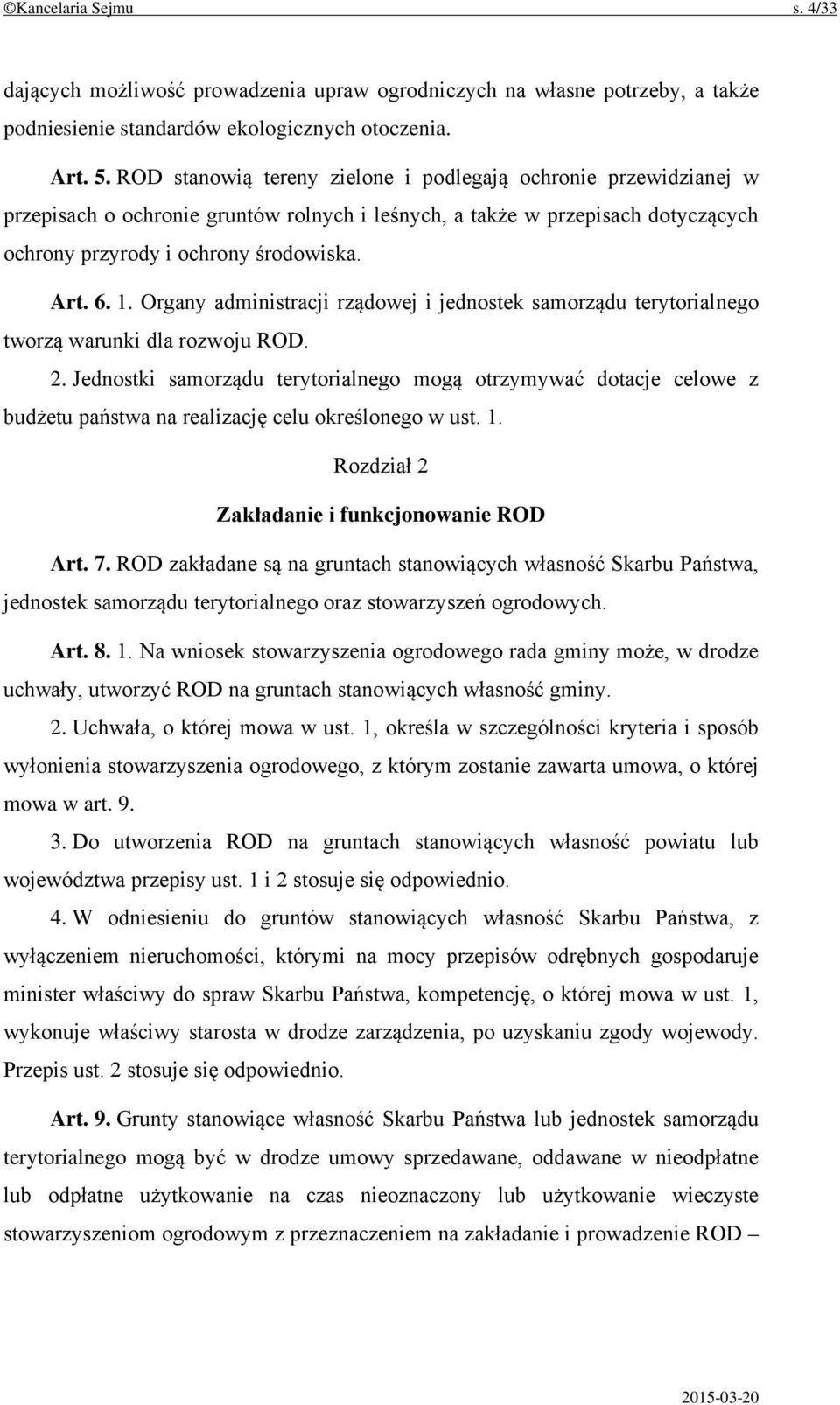 Organy administracji rządowej i jednostek samorządu terytorialnego tworzą warunki dla rozwoju ROD. 2.