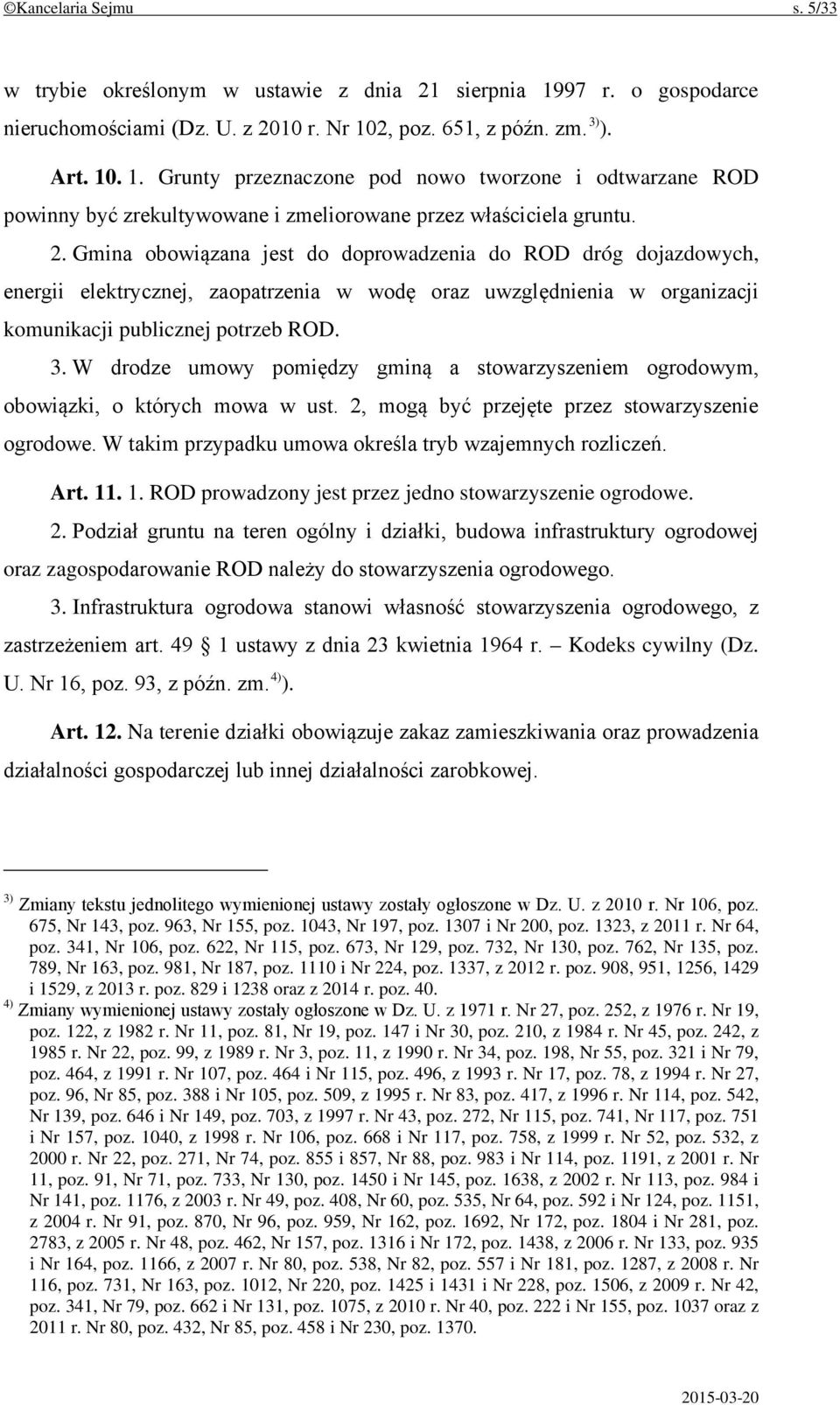 W drodze umowy pomiędzy gminą a stowarzyszeniem ogrodowym, obowiązki, o których mowa w ust. 2, mogą być przejęte przez stowarzyszenie ogrodowe.