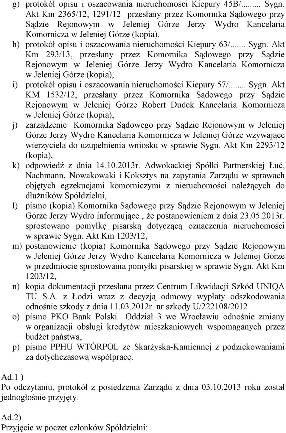 Akt Km 293/13, przesłany przez Komornika Sądowego przy Sądzie i) protokół opisu i oszacowania nieruchomości Kiepury 57/... Sygn.