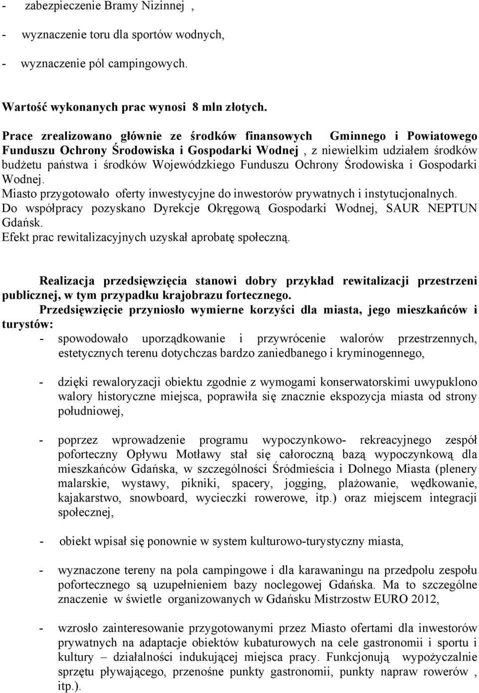 Funduszu Ochrony Środowiska i Gospodarki Wodnej. Miasto przygotowało oferty inwestycyjne do inwestorów prywatnych i instytucjonalnych.