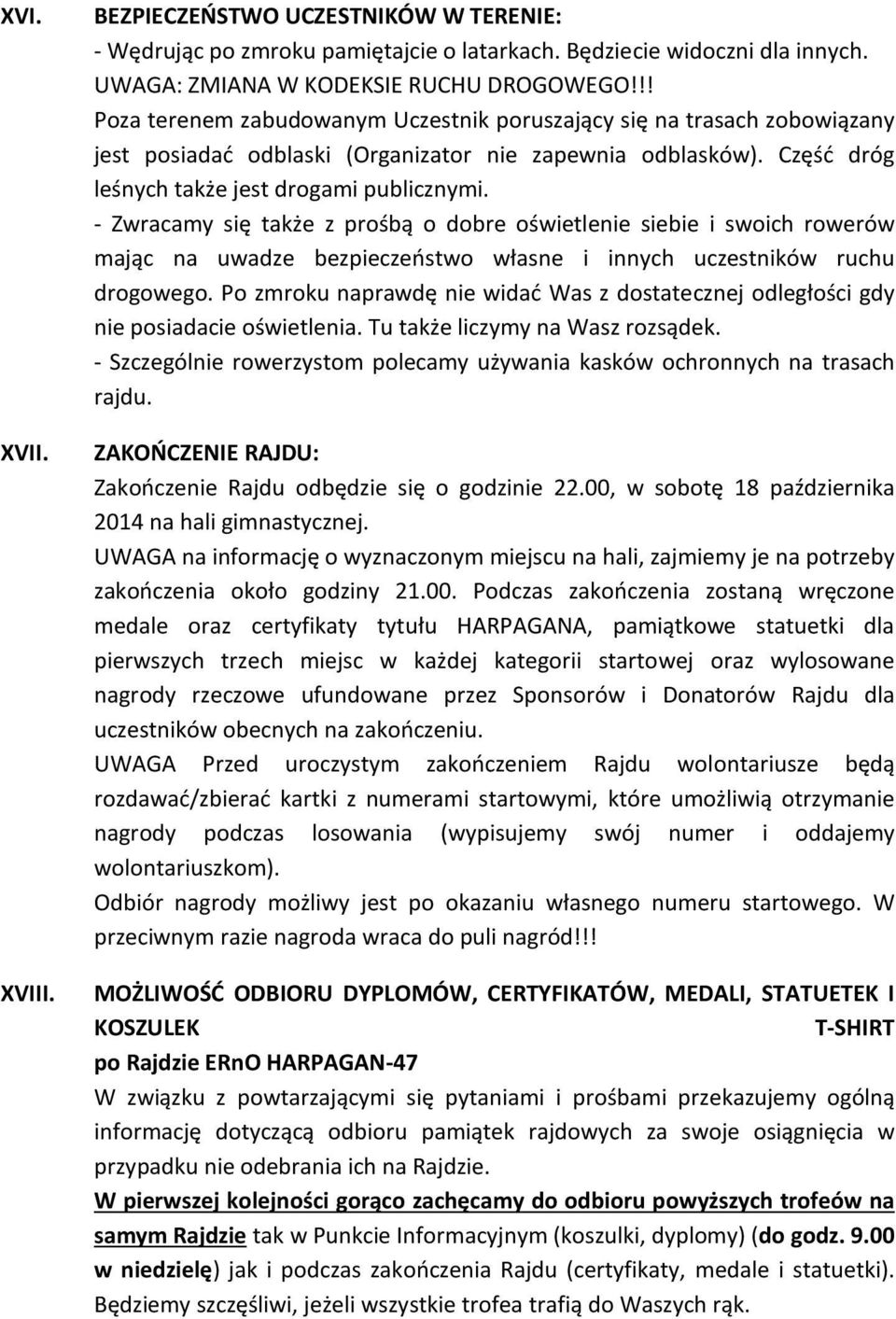 - Zwracamy się także z prośbą o dobre oświetlenie siebie i swoich rowerów mając na uwadze bezpieczeństwo własne i innych uczestników ruchu drogowego.