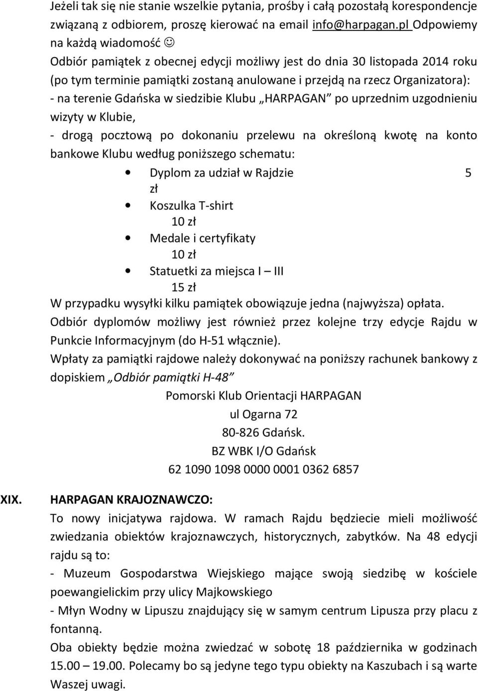 Gdańska w siedzibie Klubu HARPAGAN po uprzednim uzgodnieniu wizyty w Klubie, - drogą pocztową po dokonaniu przelewu na określoną kwotę na konto bankowe Klubu według poniższego schematu: Dyplom za