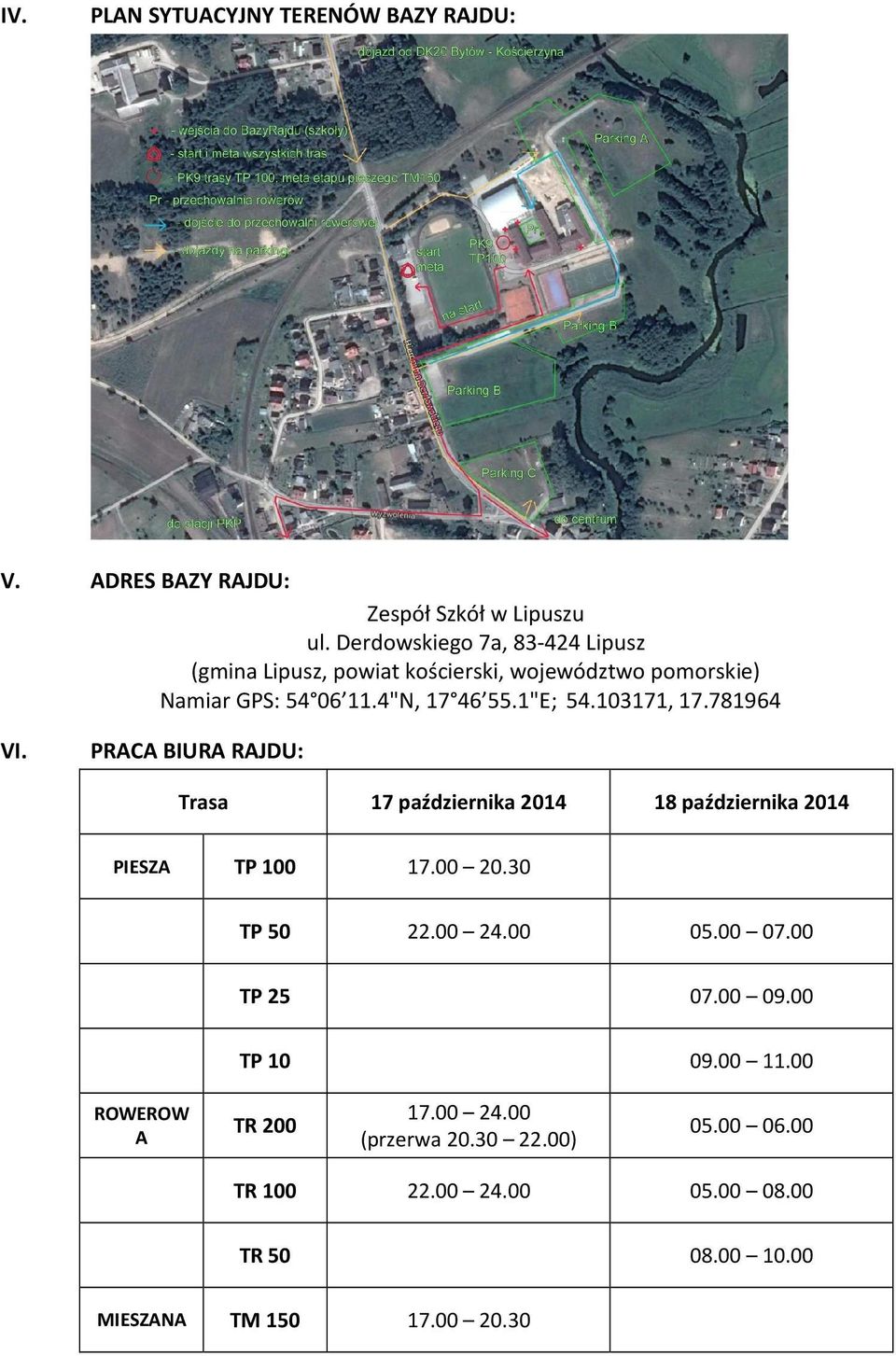 103171, 17.781964 VI. PRACA BIURA RAJDU: Trasa 17 października 2014 18 października 2014 PIESZA TP 100 17.00 20.30 TP 50 22.00 24.