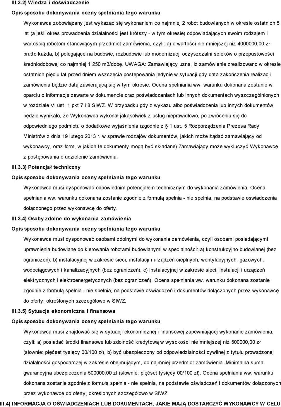 okresie) odpowiadających swoim rodzajem i wartością robotom stanowiącym przedmiot zamówienia, czyli: a) o wartości nie mniejszej niż 4000000,00 zł brutto każda, b) polegające na budowie, rozbudowie