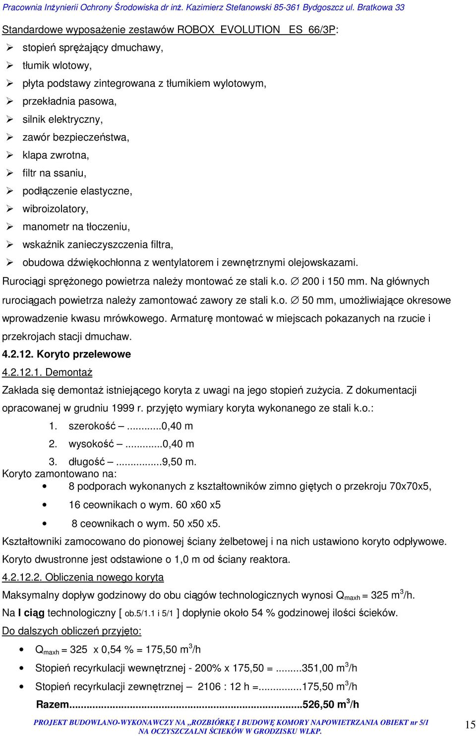 zewnętrznymi olejowskazami. Rurociągi sprężonego powietrza należy montować ze stali k.o. 200 i 150 mm. Na głównych rurociągach powietrza należy zamontować zawory ze stali k.o. 50 mm, umożliwiające okresowe wprowadzenie kwasu mrówkowego.