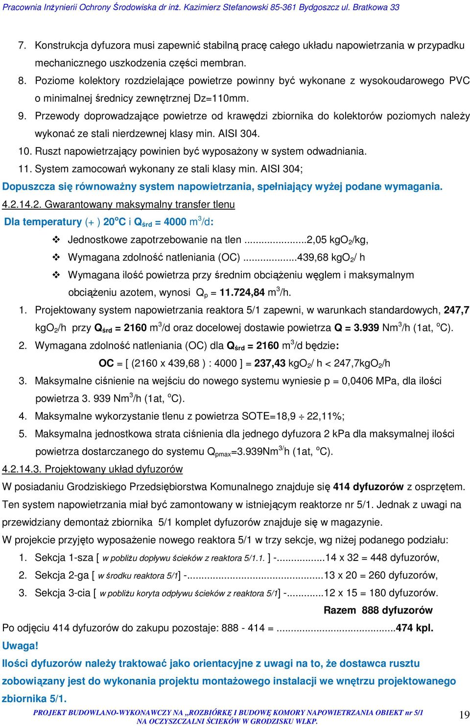 Przewody doprowadzające powietrze od krawędzi zbiornika do kolektorów poziomych należy wykonać ze stali nierdzewnej klasy min. AISI 304. 10.