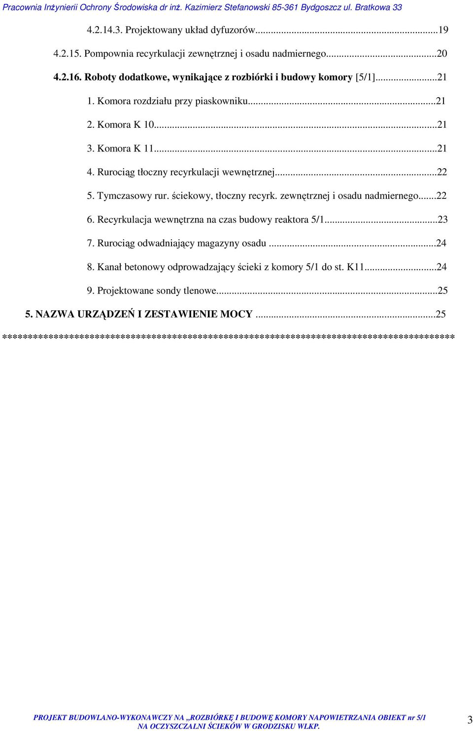 zewnętrznej i osadu nadmiernego...22 6. Recyrkulacja wewnętrzna na czas budowy reaktora 5/1...23 7. Rurociąg odwadniający magazyny osadu...24 8.