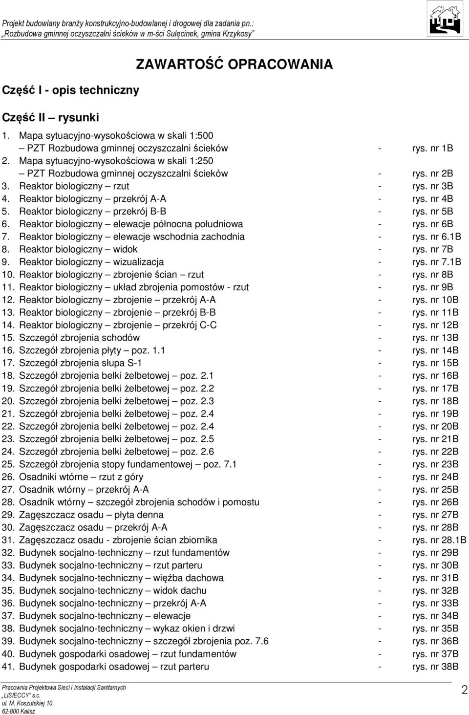 Reaktor biologiczny przekrój B-B - rys. nr 5B 6. Reaktor biologiczny elewacje północna południowa - rys. nr 6B 7. Reaktor biologiczny elewacje wschodnia zachodnia - rys. nr 6.1B 8.