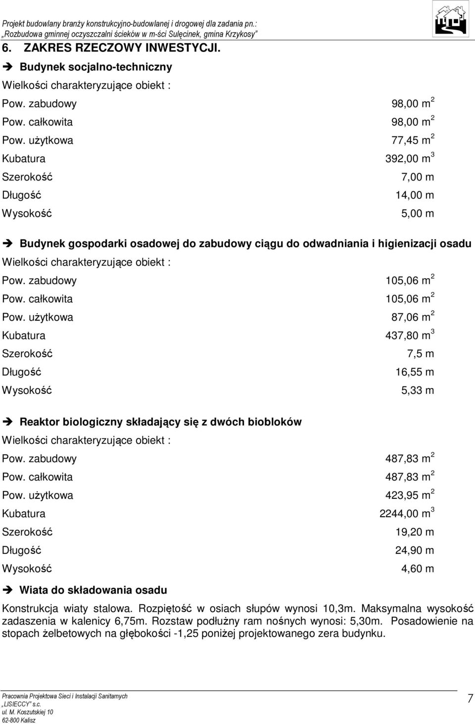 obiekt : Pow. zabudowy 105,06 m 2 Pow. całkowita 105,06 m 2 Pow.