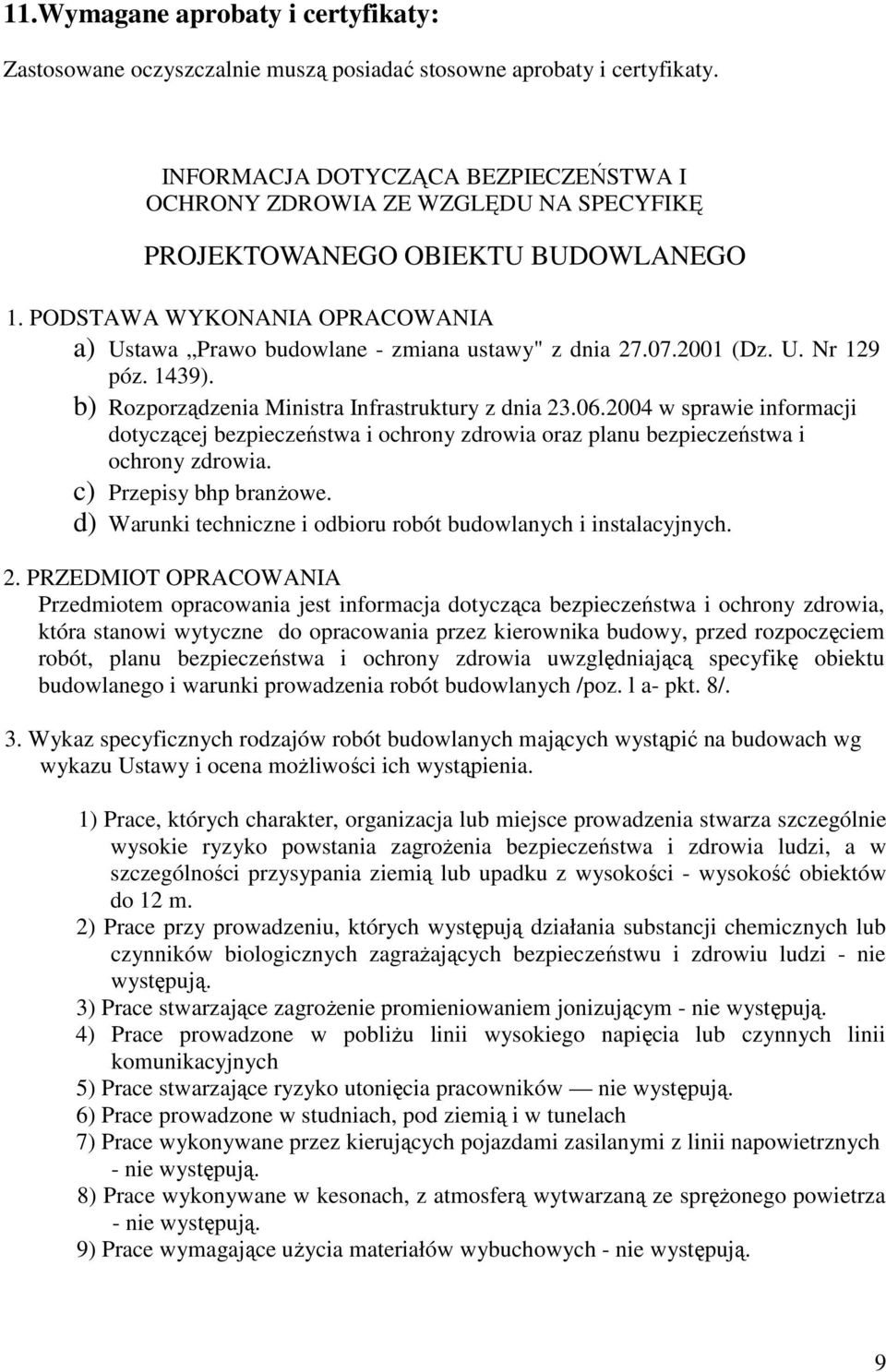 07.2001 (Dz. U. Nr 129 póz. 1439). b) Rozporządzenia Ministra Infrastruktury z dnia 23.06.