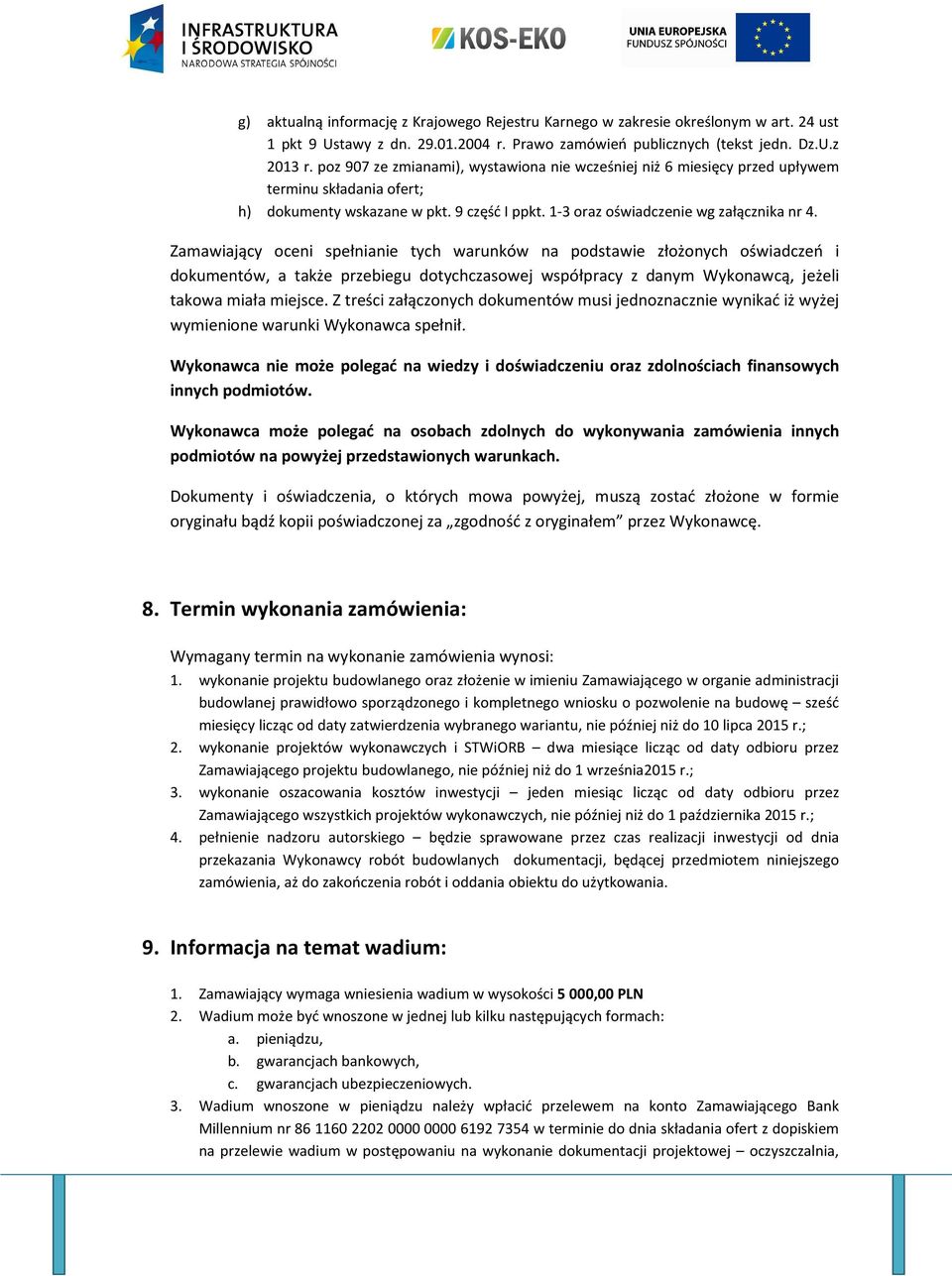 Zamawiający oceni spełnianie tych warunków na podstawie złożonych oświadczeń i dokumentów, a także przebiegu dotychczasowej współpracy z danym Wykonawcą, jeżeli takowa miała miejsce.