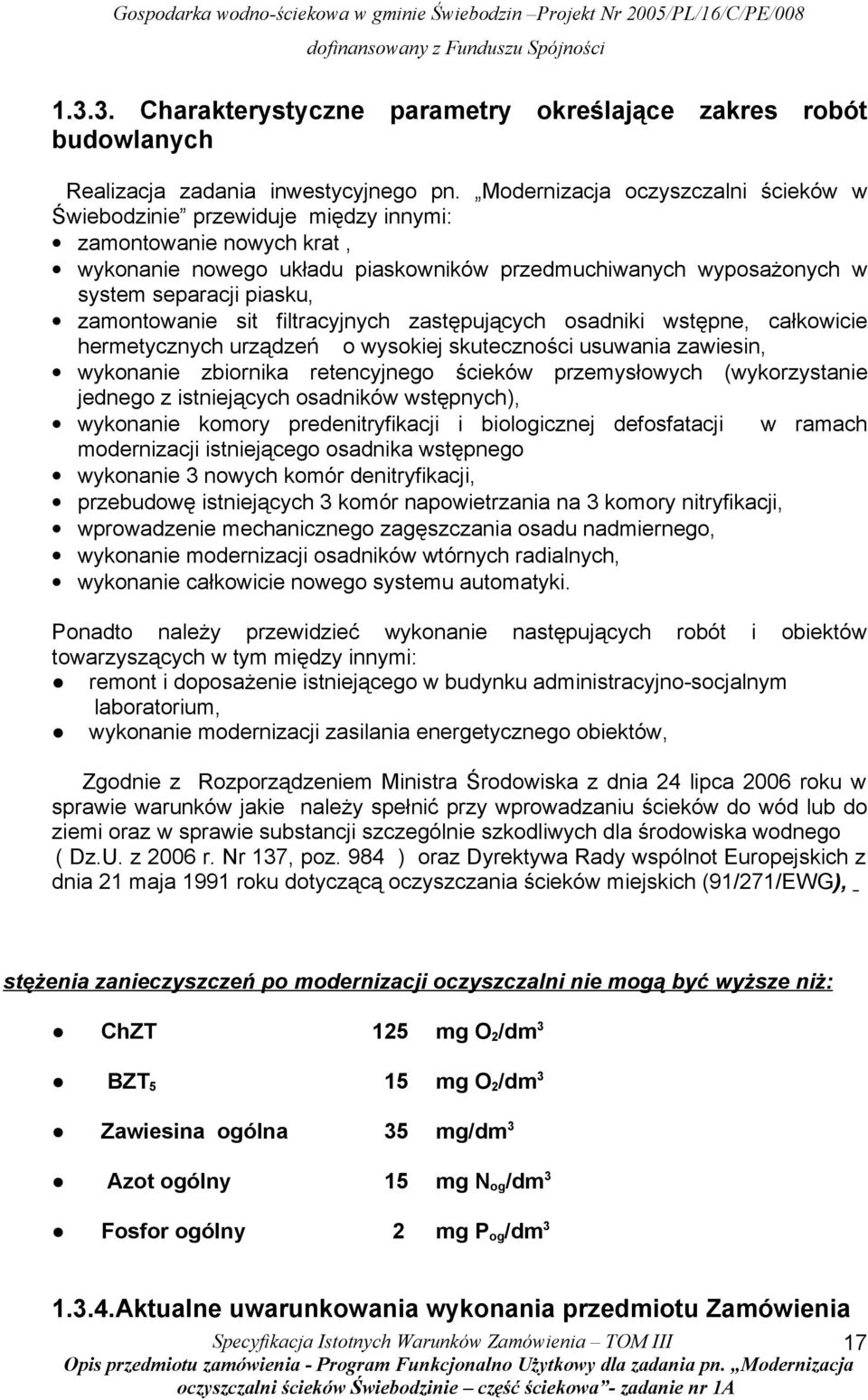 zamontowanie sit filtracyjnych zastępujących osadniki wstępne, całkowicie hermetycznych urządzeń o wysokiej skuteczności usuwania zawiesin, wykonanie zbiornika retencyjnego ścieków przemysłowych