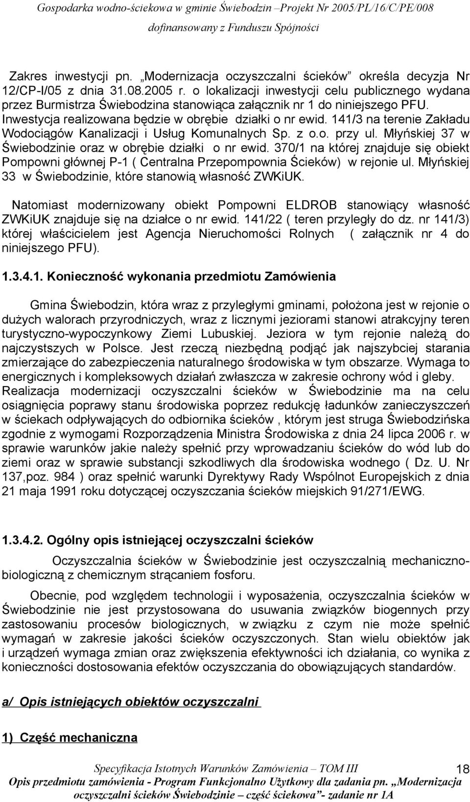 141/3 na terenie Zakładu Wodociągów Kanalizacji i Usług Komunalnych Sp. z o.o. przy ul. Młyńskiej 37 w Świebodzinie oraz w obrębie działki o nr ewid.