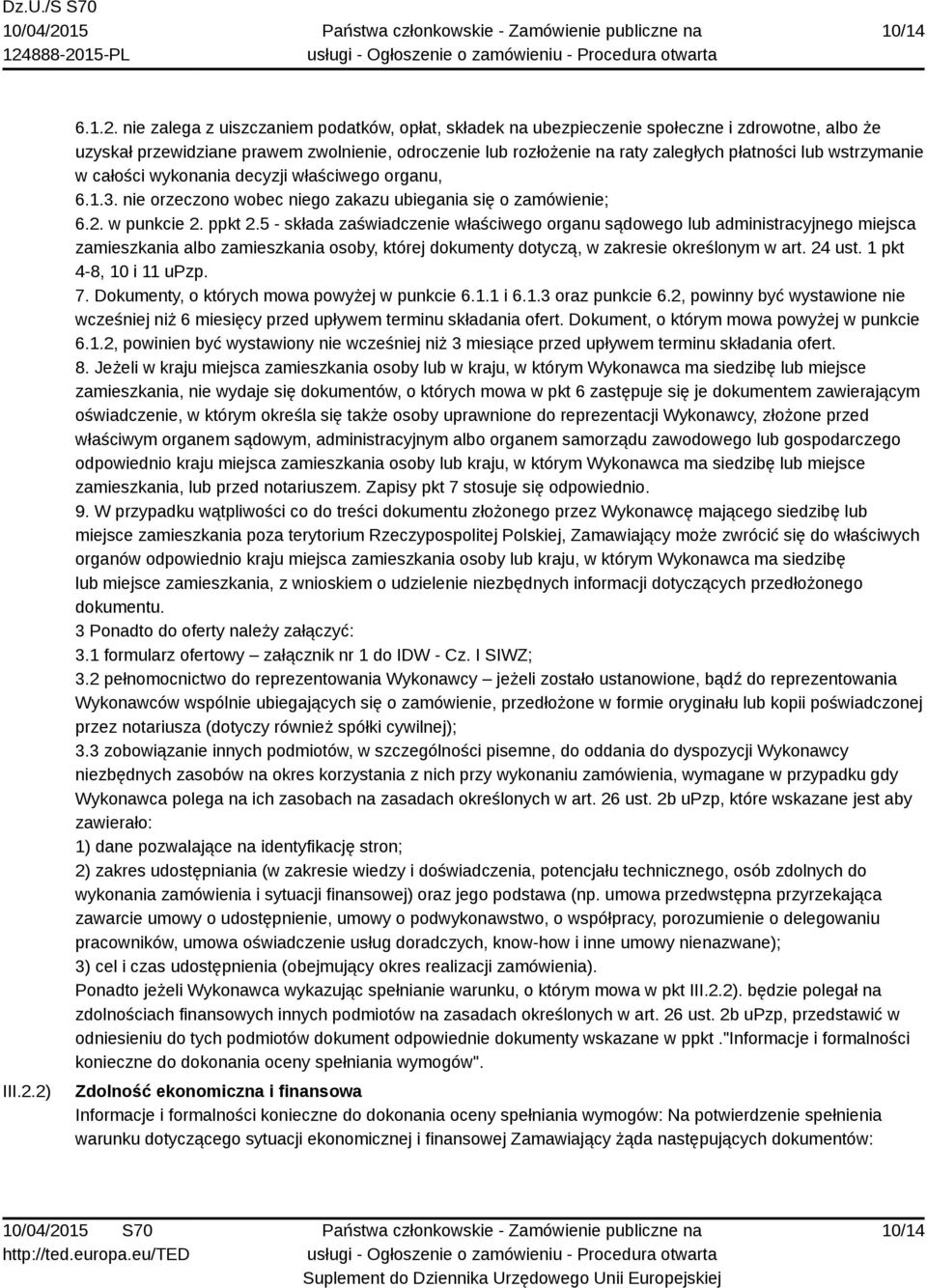 płatności lub wstrzymanie w całości wykonania decyzji właściwego organu, 6.1.3. nie orzeczono wobec niego zakazu ubiegania się o zamówienie; 6.2. w punkcie 2. ppkt 2.