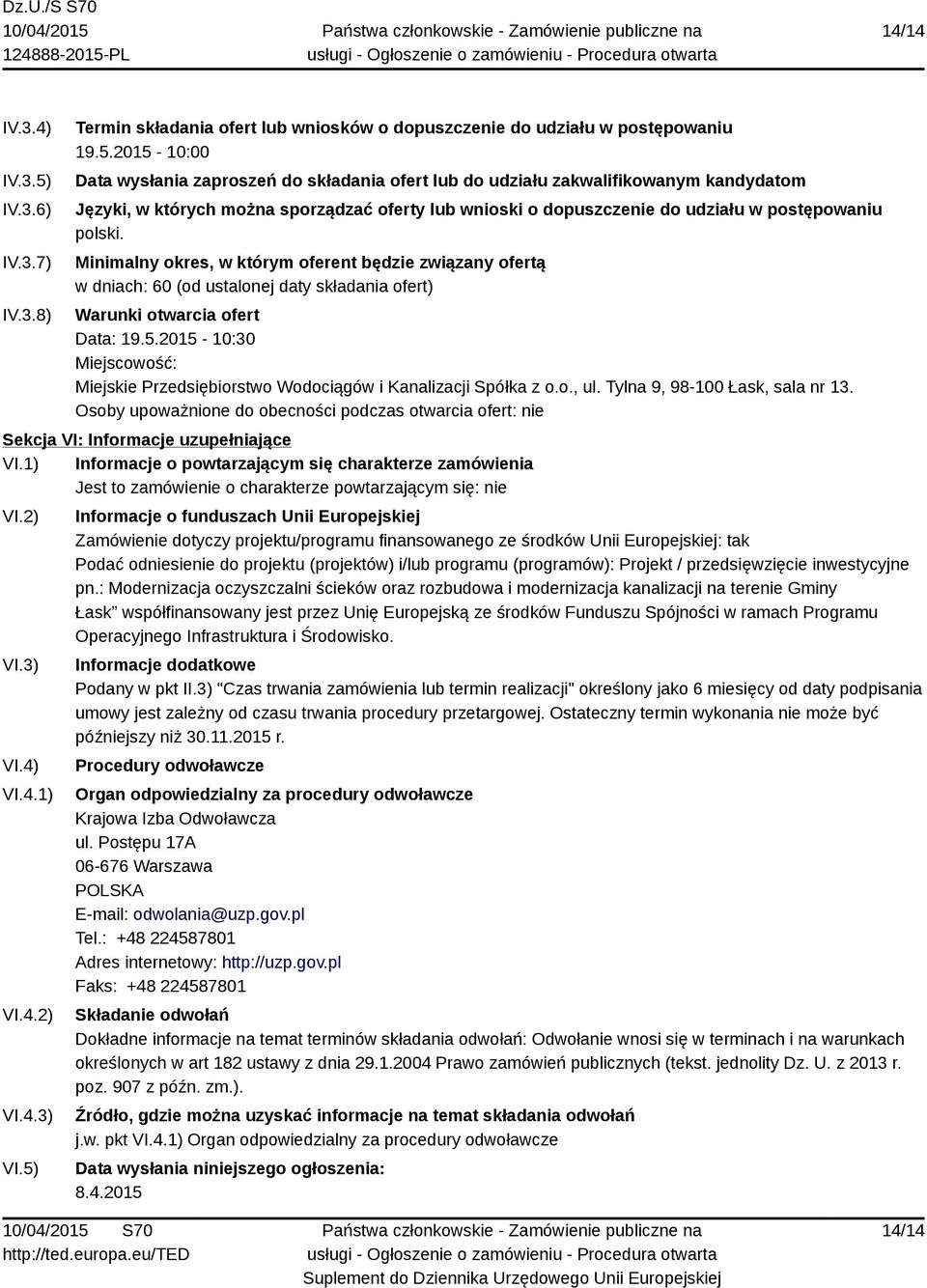 2015-10:00 Data wysłania zaproszeń do składania ofert lub do udziału zakwalifikowanym kandydatom Języki, w których można sporządzać oferty lub wnioski o dopuszczenie do udziału w postępowaniu polski.