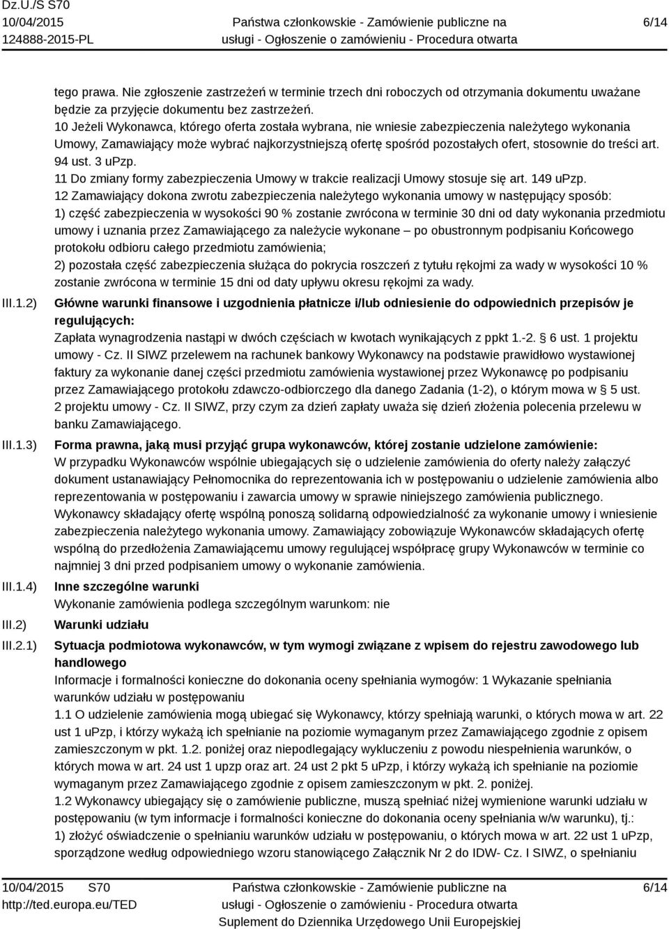 treści art. 94 ust. 3 upzp. 11 Do zmiany formy zabezpieczenia Umowy w trakcie realizacji Umowy stosuje się art. 149 upzp.