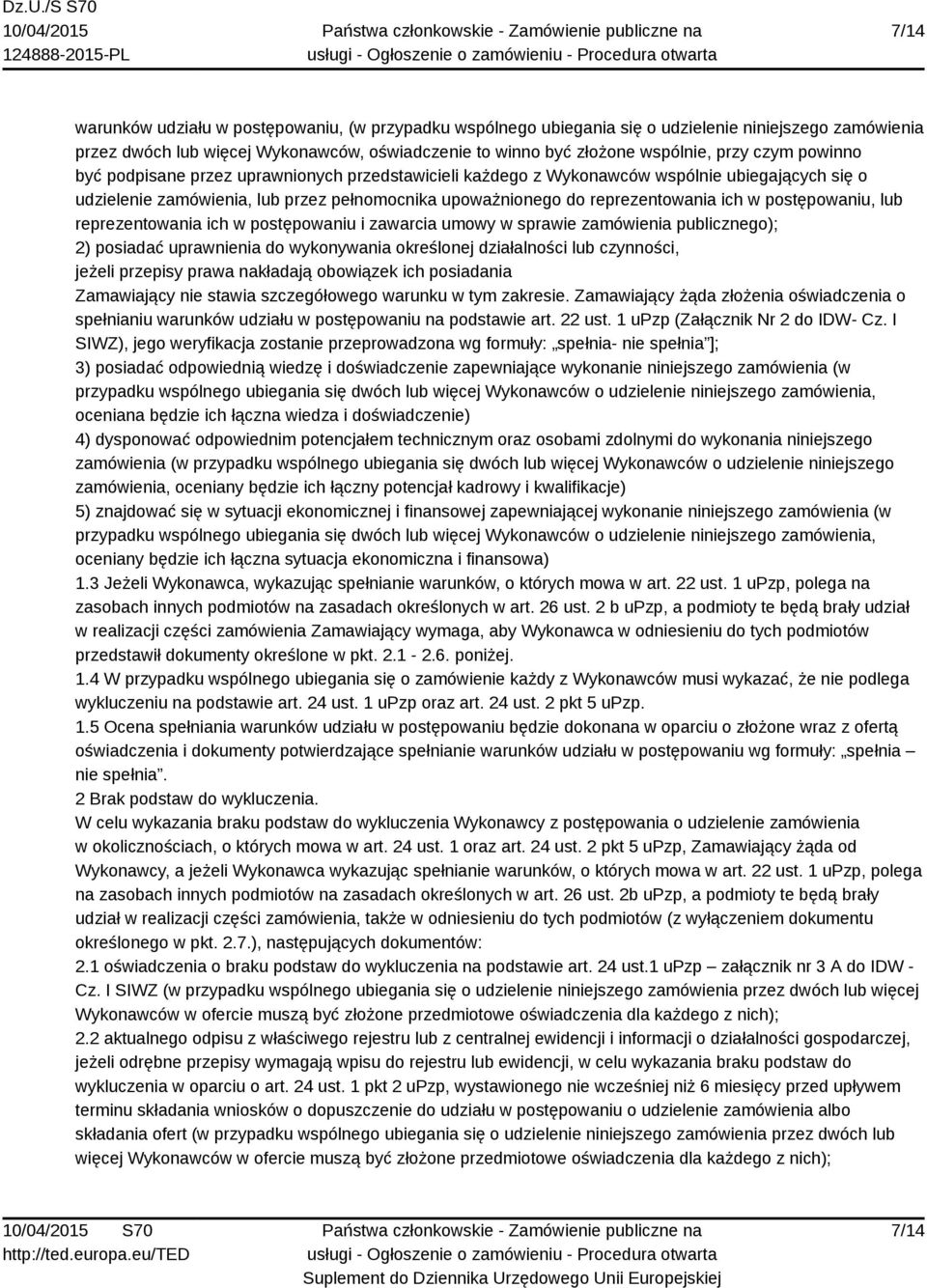 postępowaniu, lub reprezentowania ich w postępowaniu i zawarcia umowy w sprawie zamówienia publicznego); 2) posiadać uprawnienia do wykonywania określonej działalności lub czynności, jeżeli przepisy