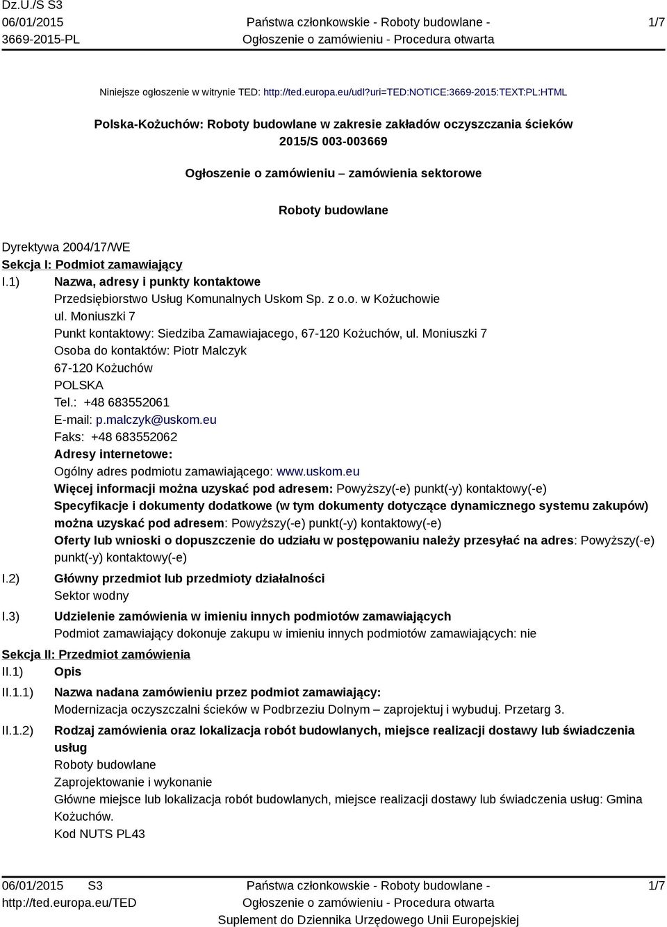 Dyrektywa 2004/17/WE Sekcja I: Podmiot zamawiający I.1) Nazwa, adresy i punkty kontaktowe Przedsiębiorstwo Usług Komunalnych Uskom Sp. z o.o. w Kożuchowie ul.