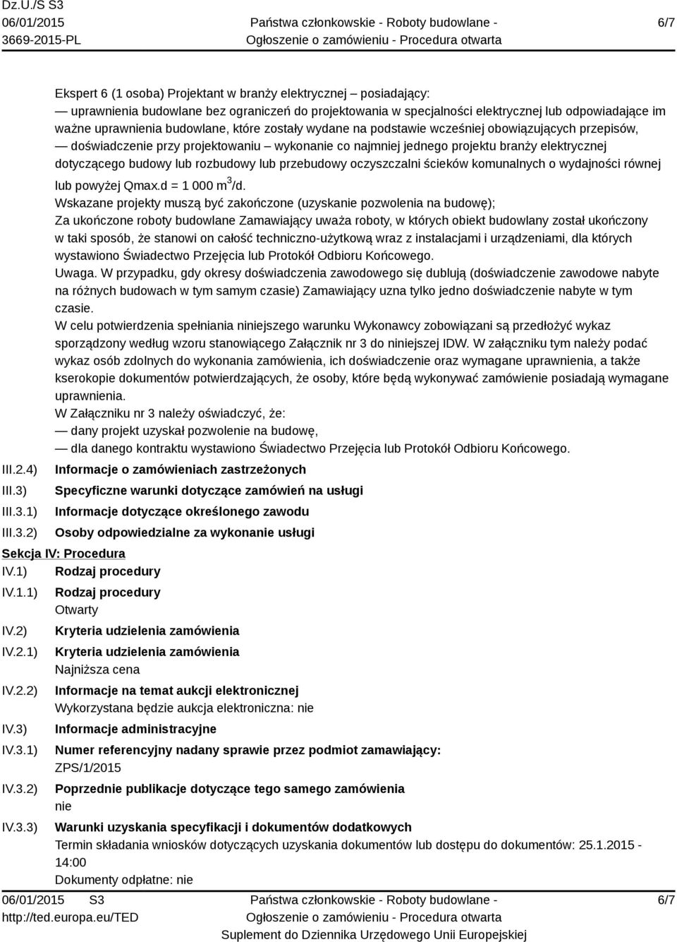 1) 2) Ekspert 6 (1 osoba) Projektant w branży elektrycznej posiadający: uprawnienia budowlane bez ograniczeń do projektowania w specjalności elektrycznej lub odpowiadające im ważne uprawnienia