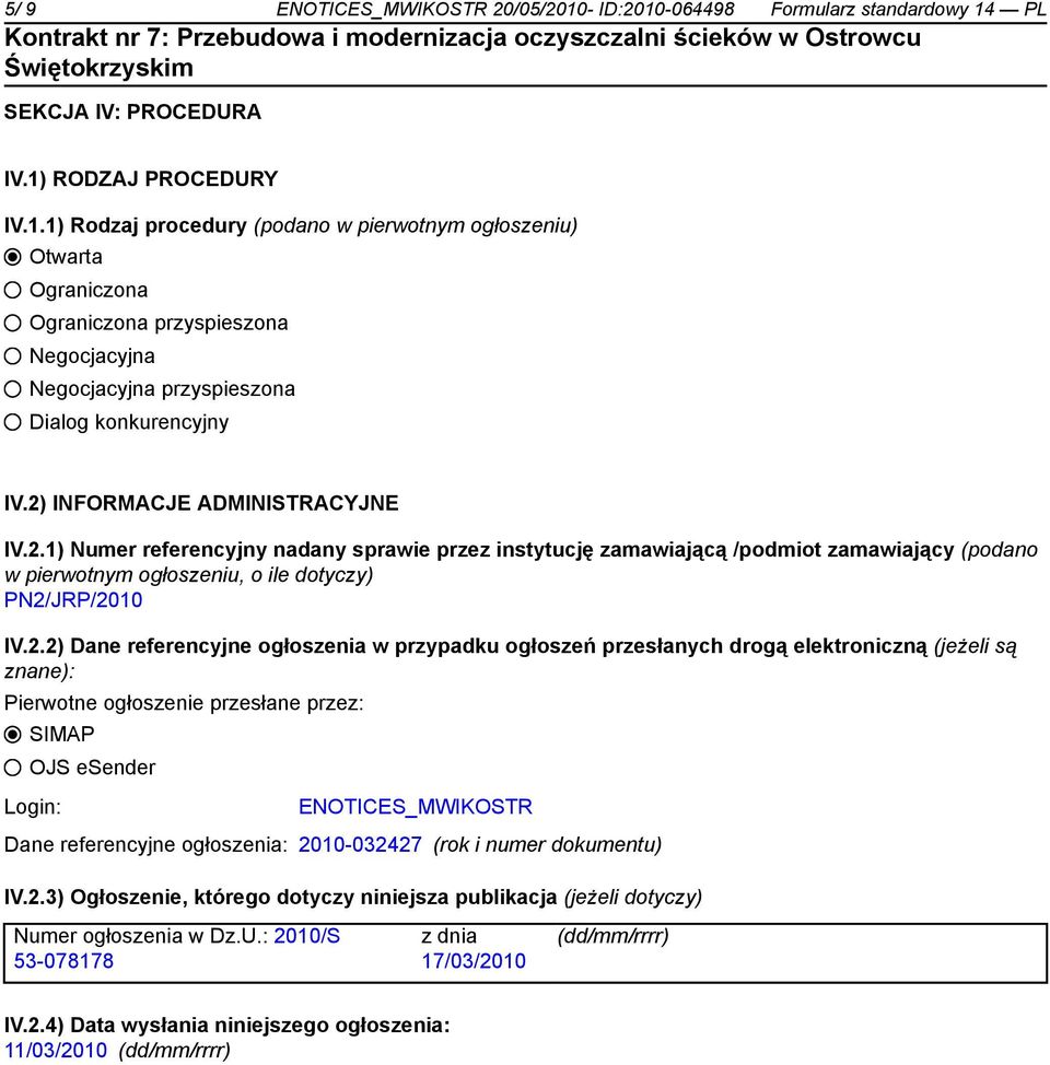 referencyjne ogłoszenia w przypadku ogłoszeń przesłanych drogą elektroniczną (jeżeli są znane): Pierwotne ogłoszenie przesłane przez: SIMAP OJS esender Login: ENOTICES_MWIKOSTR Dane referencyjne