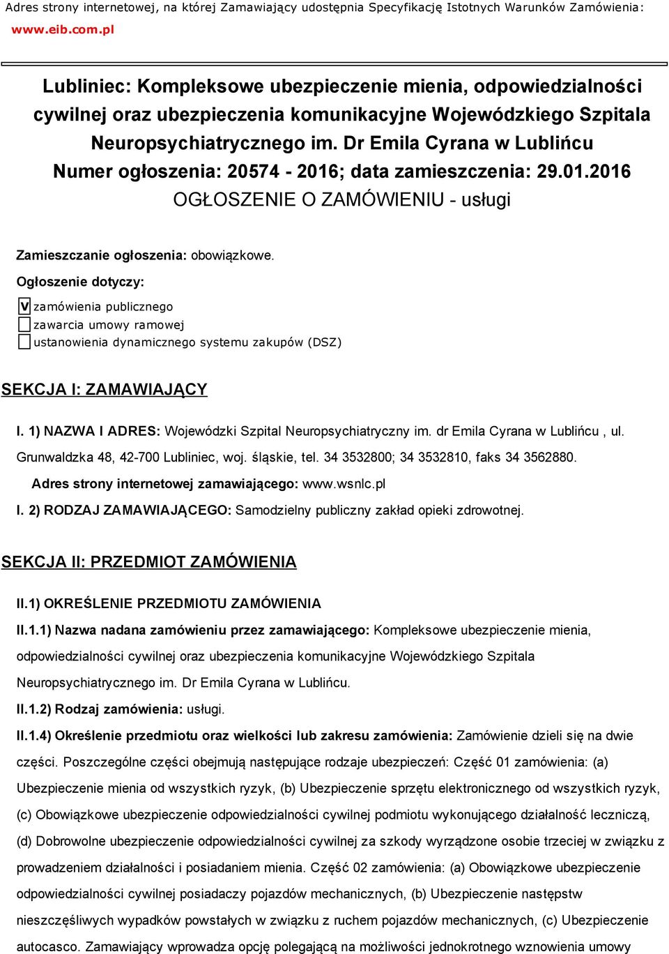 Dr Emila Cyrana w Lublińcu Numer ogłoszenia: 20574 2016; data zamieszczenia: 29.01.2016 OGŁOSZENIE O ZAMÓWIENIU usługi Zamieszczanie ogłoszenia: obowiązkowe.