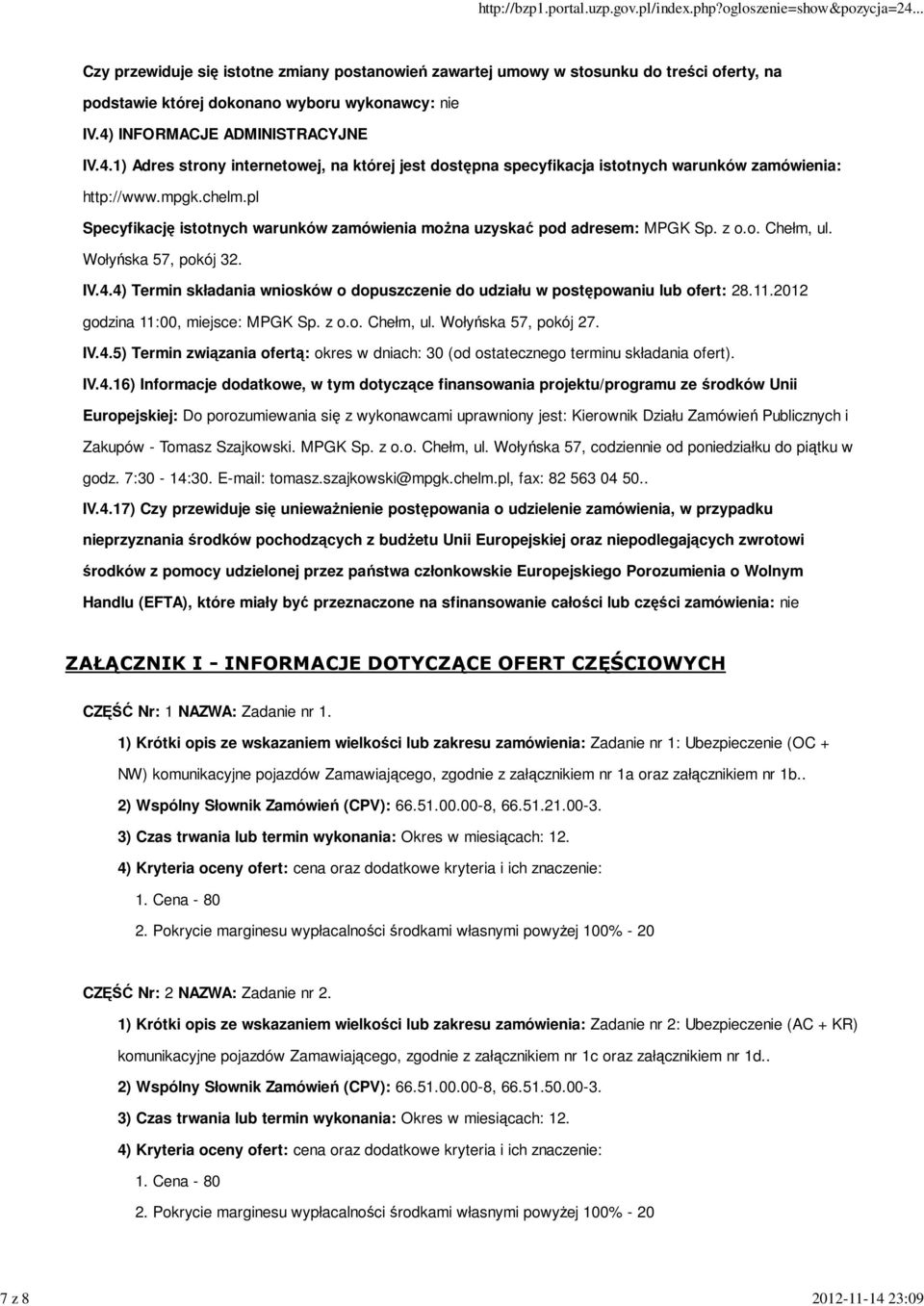 pl Specyfikację istotnych warunków zamówienia moŝna uzyskać pod adresem: MPGK Sp. z o.o. Chełm, ul. Wołyńska 57, pokój 32. IV.4.