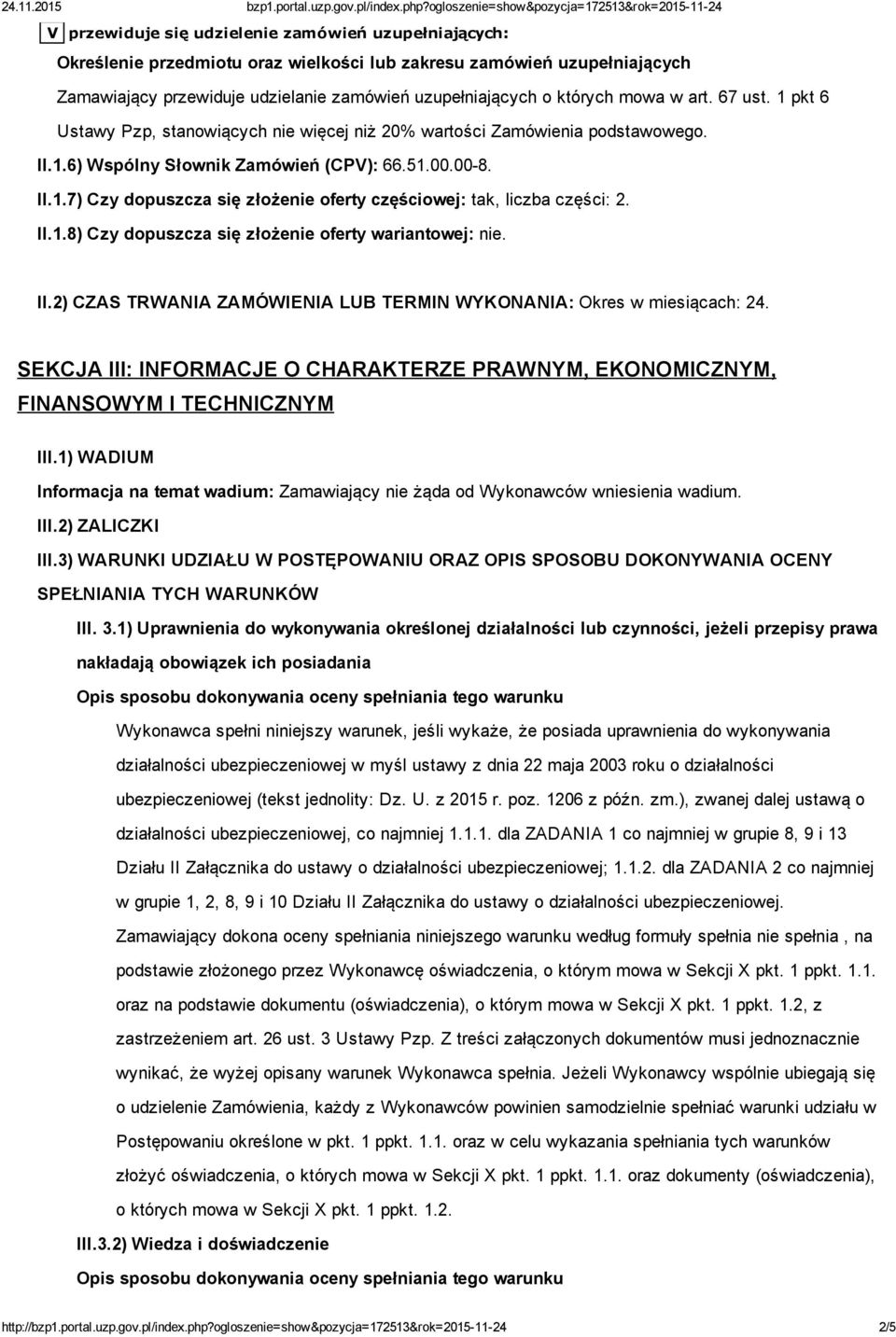 II.1.8) Czy dopuszcza się złożenie oferty wariantowej: nie. II.2) CZAS TRWANIA ZAMÓWIENIA LUB TERMIN WYKONANIA: Okres w miesiącach: 24.